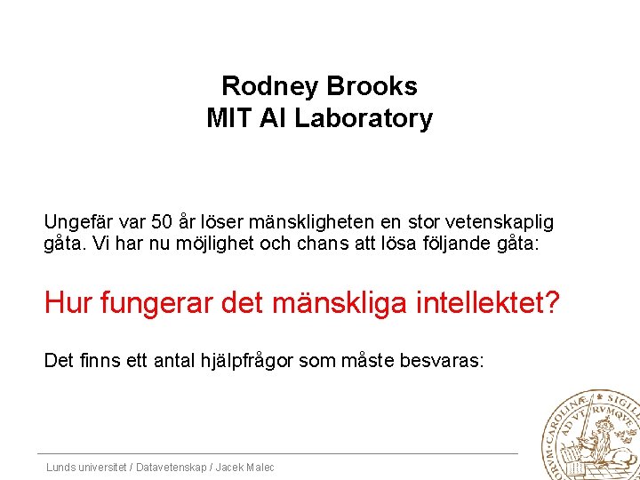 Rodney Brooks MIT AI Laboratory Ungefär var 50 år löser mänskligheten en stor vetenskaplig