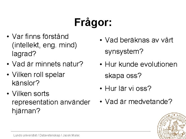 Frågor: • Var finns förstånd (intellekt, eng. mind) lagrad? • Vad är minnets natur?