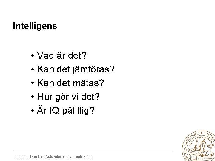 Intelligens • • • Vad är det? Kan det jämföras? Kan det mätas? Hur