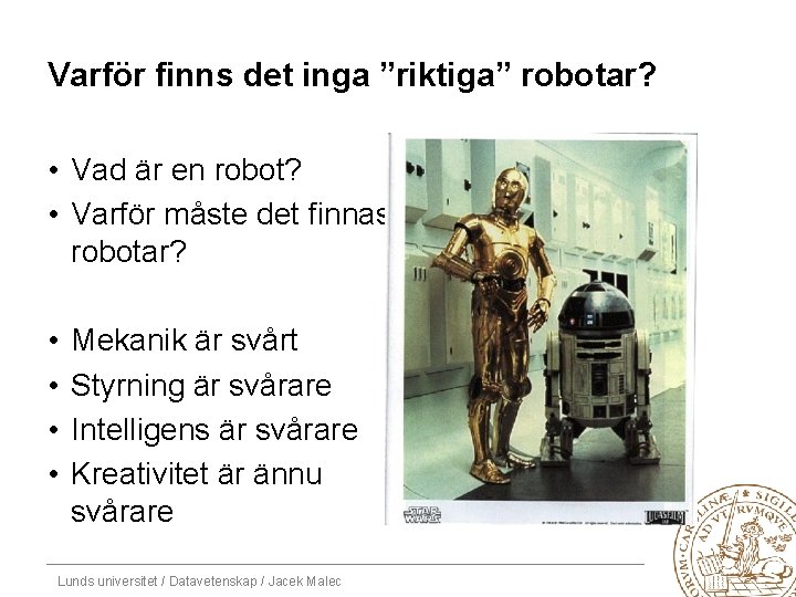 Varför finns det inga ”riktiga” robotar? • Vad är en robot? • Varför måste