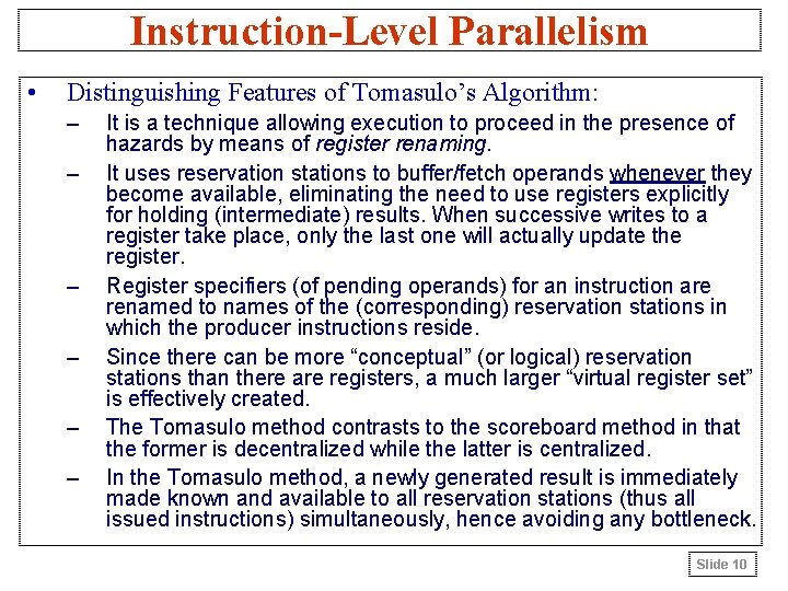 Instruction-Level Parallelism • Distinguishing Features of Tomasulo’s Algorithm: – – – It is a