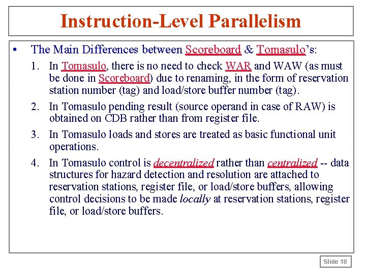 Instruction-Level Parallelism • The Main Differences between Scoreboard & Tomasulo’s: ’s 1. In Tomasulo,