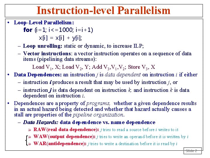 Instruction-level Parallelism • Loop-Level Parallelism: for (i=1; i<=1000; i=i+1) x[i] = x[i] + y[i];