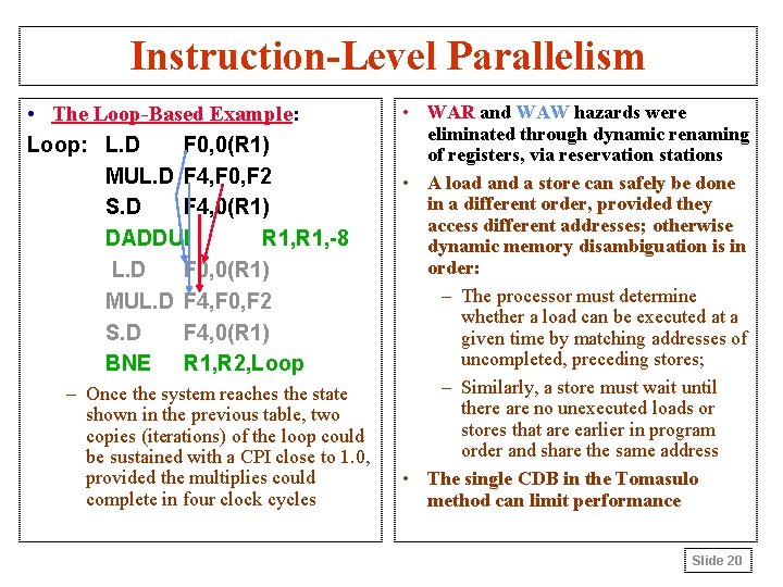 Instruction-Level Parallelism • The Loop-Based Example: Loop: L. D F 0, 0(R 1) MUL.