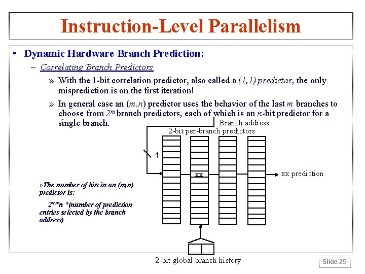 Instruction-Level Parallelism • Dynamic Hardware Branch Prediction: Prediction – Correlating Branch Predictors » With