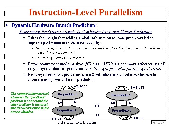 Instruction-Level Parallelism • Dynamic Hardware Branch Prediction: Prediction – Tournament Predictors: Adaptively Combining Local