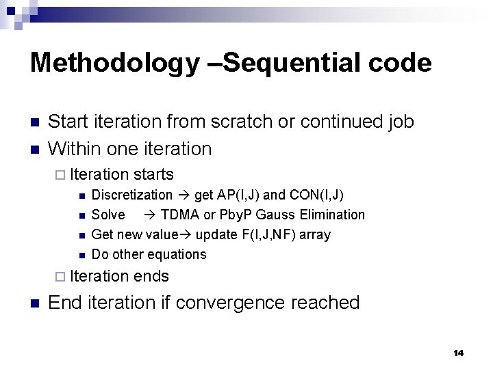 Methodology –Sequential code n n Start iteration from scratch or continued job Within one