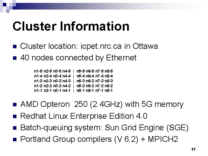 Cluster Information n n Cluster location: icpet. nrc. ca in Ottawa 40 nodes connected