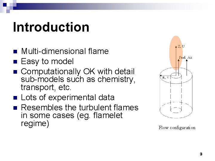 Introduction n n Multi-dimensional flame Easy to model Computationally OK with detail sub-models such