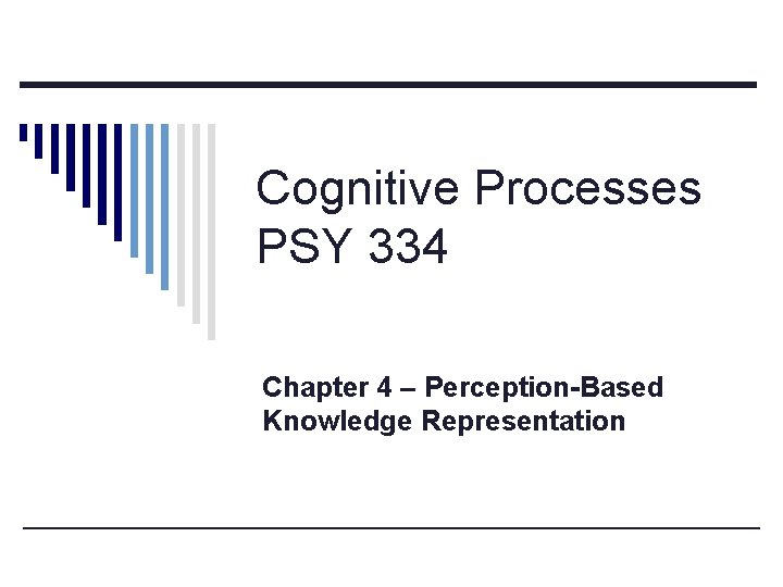 Cognitive Processes PSY 334 Chapter 4 – Perception-Based Knowledge Representation 