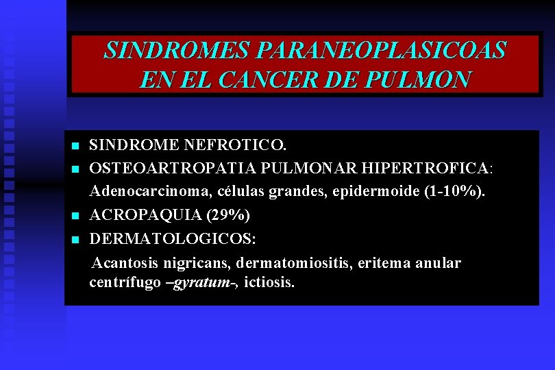SINDROMES PARANEOPLASICOAS EN EL CANCER DE PULMON n n SINDROME NEFROTICO. OSTEOARTROPATIA PULMONAR HIPERTROFICA: SINDROMES PARANEOPLASICOAS EN EL CANCER DE PULMON n n SINDROME NEFROTICO. OSTEOARTROPATIA PULMONAR HIPERTROFICA: