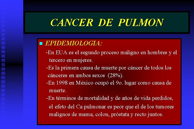 CANCER DE PULMON n EPIDEMIOLOGIA: -En EUA es el segundo proceso maligno en hombres