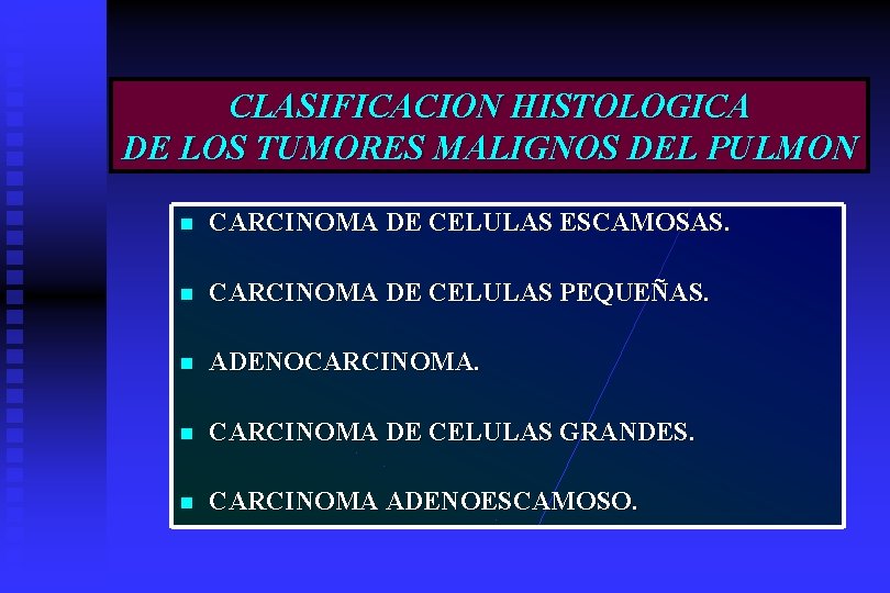 CLASIFICACION HISTOLOGICA DE LOS TUMORES MALIGNOS DEL PULMON n CARCINOMA DE CELULAS ESCAMOSAS. n