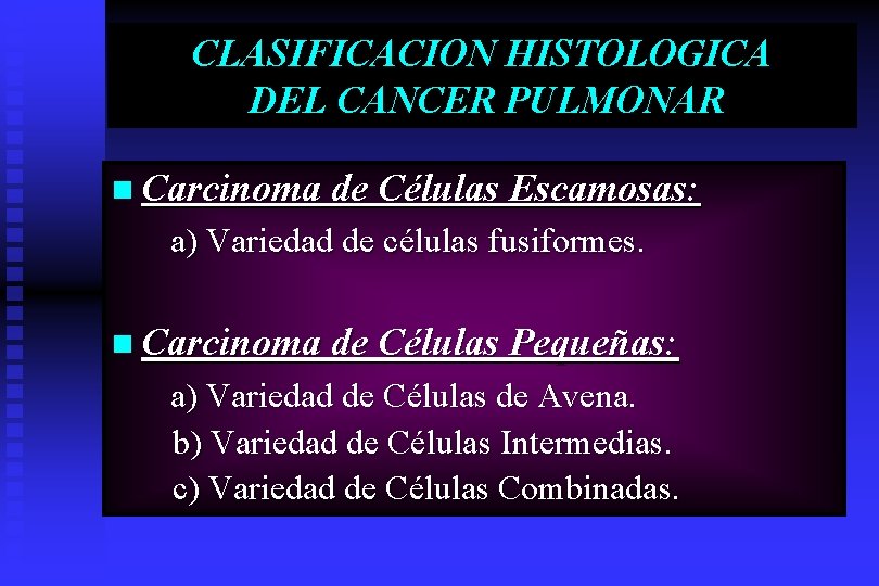 CLASIFICACION HISTOLOGICA DEL CANCER PULMONAR n Carcinoma de Células Escamosas: a) Variedad de células