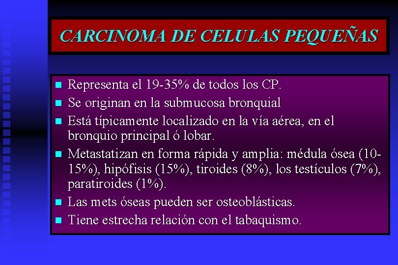 CARCINOMA DE CELULAS PEQUEÑAS n n n Representa el 19 -35% de todos los