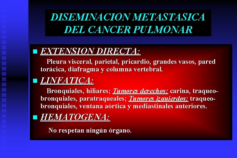 DISEMINACION METASTASICA DEL CANCER PULMONAR n EXTENSION DIRECTA: Pleura visceral, parietal, pricardio, grandes vasos,