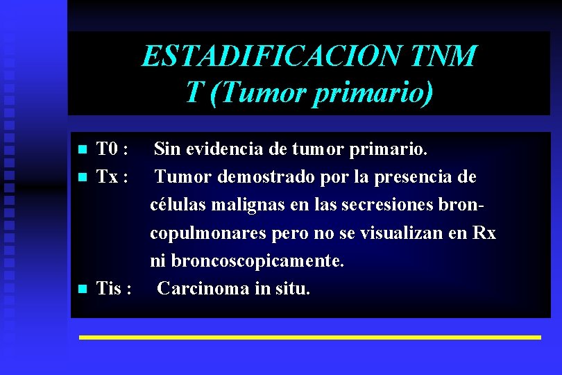 ESTADIFICACION TNM T (Tumor primario) n n n T 0 : Tx : Sin