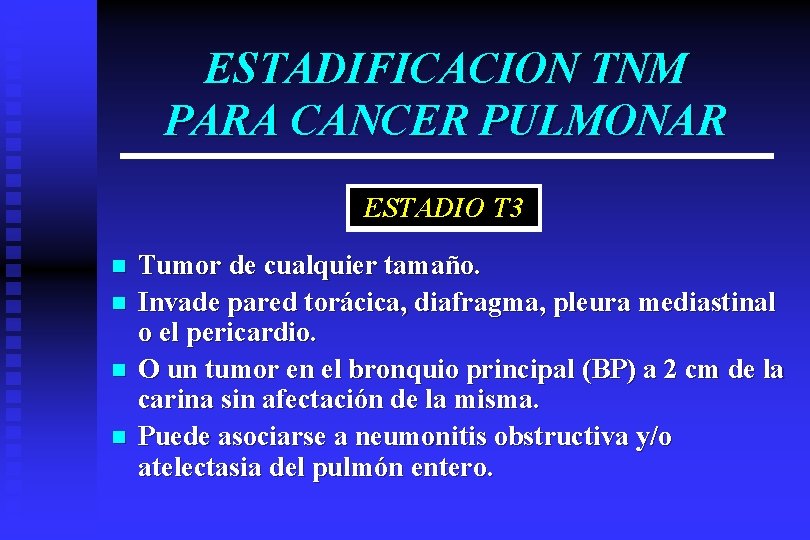 ESTADIFICACION TNM PARA CANCER PULMONAR ESTADIO T 3 n n Tumor de cualquier tamaño.