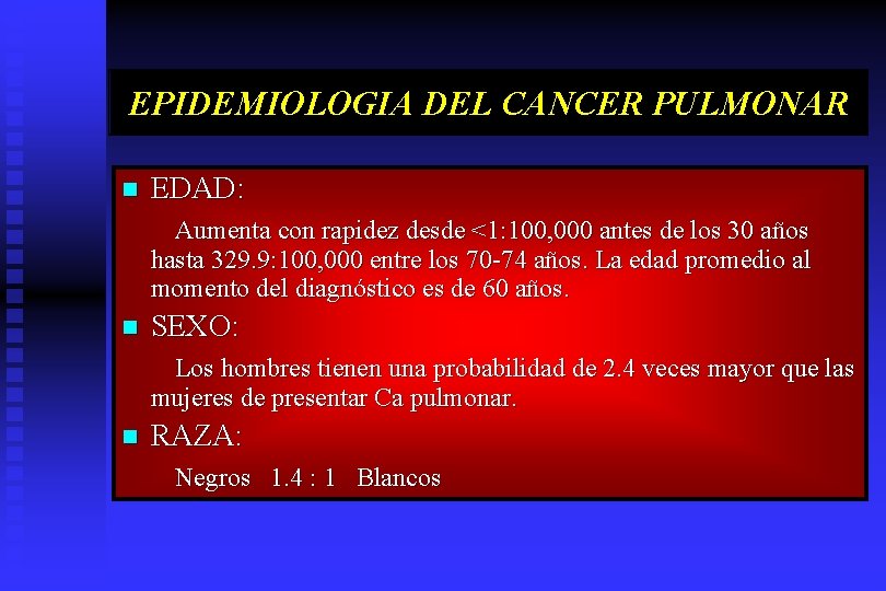 EPIDEMIOLOGIA DEL CANCER PULMONAR n EDAD: Aumenta con rapidez desde <1: 100, 000 antes