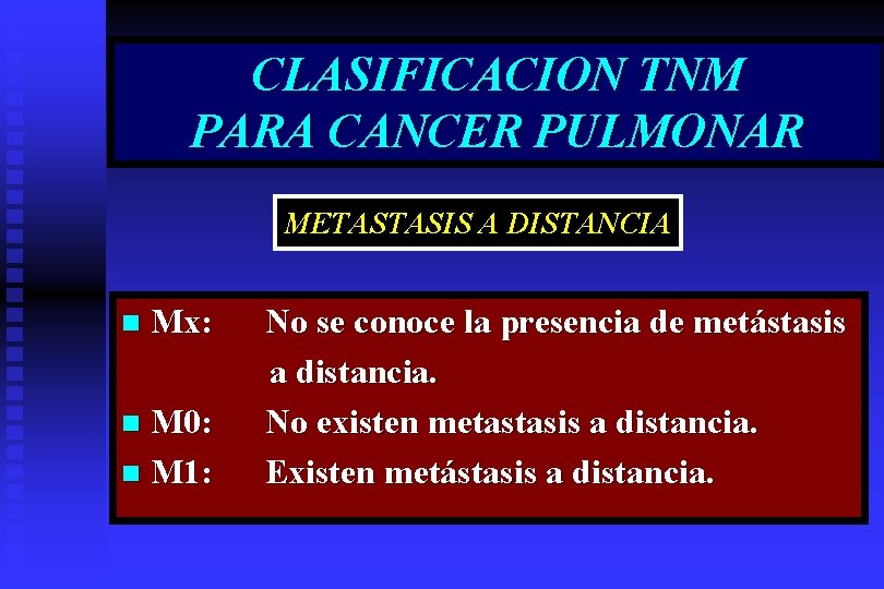 CLASIFICACION TNM PARA CANCER PULMONAR METASTASIS A DISTANCIA n Mx: M 0: n M