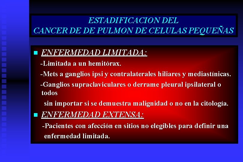 ESTADIFICACION DEL CANCER DE DE PULMON DE CELULAS PEQUEÑAS n ENFERMEDAD LIMITADA: -Limitada a