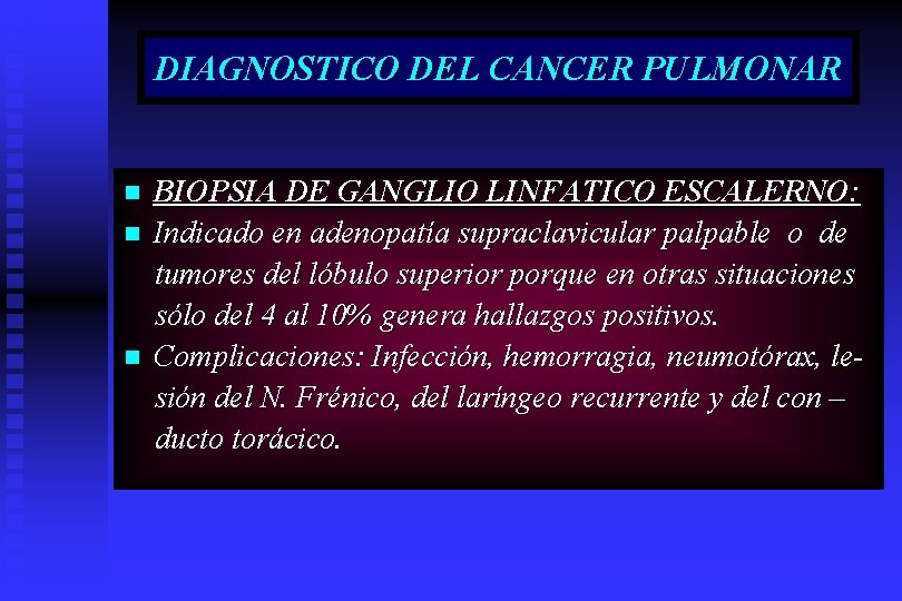 DIAGNOSTICO DEL CANCER PULMONAR n n n BIOPSIA DE GANGLIO LINFATICO ESCALERNO: Indicado en