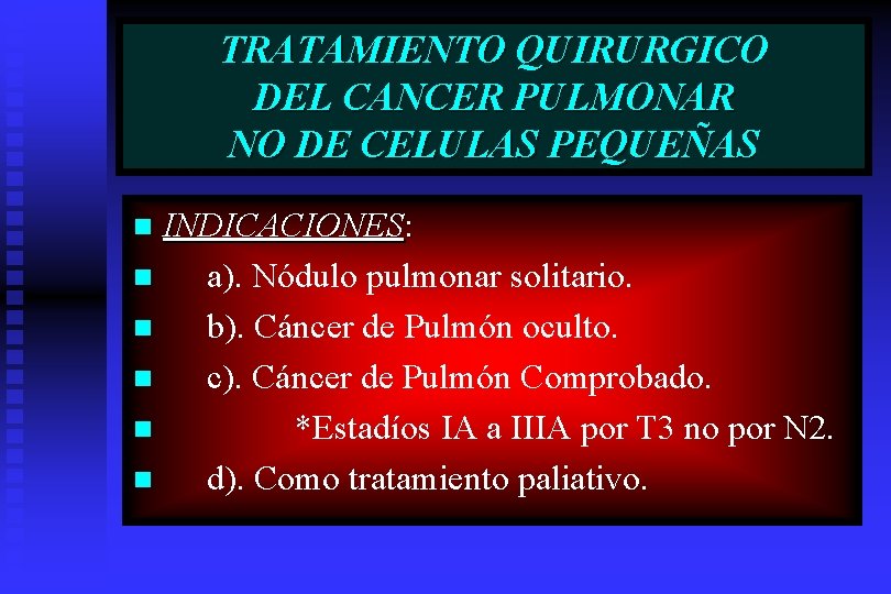 TRATAMIENTO QUIRURGICO DEL CANCER PULMONAR NO DE CELULAS PEQUEÑAS INDICACIONES: n a). Nódulo pulmonar