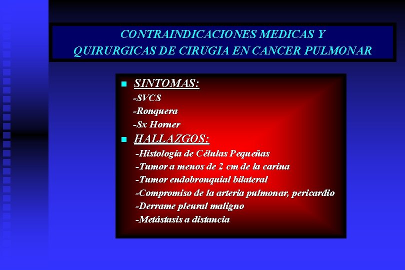 CONTRAINDICACIONES MEDICAS Y QUIRURGICAS DE CIRUGIA EN CANCER PULMONAR n SINTOMAS: -SVCS -Ronquera -Sx