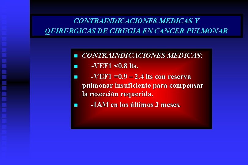 CONTRAINDICACIONES MEDICAS Y QUIRURGICAS DE CIRUGIA EN CANCER PULMONAR n n CONTRAINDICACIONES MEDICAS: -VEF