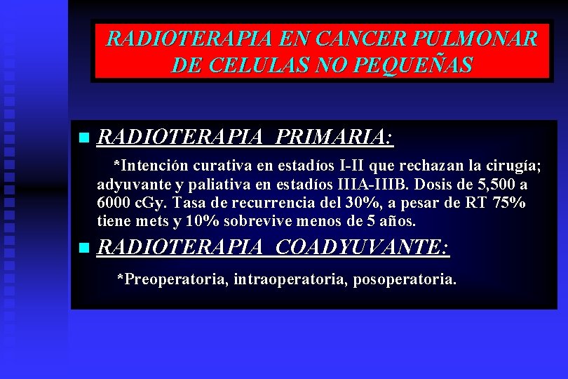 RADIOTERAPIA EN CANCER PULMONAR DE CELULAS NO PEQUEÑAS n RADIOTERAPIA PRIMARIA: *Intención curativa en