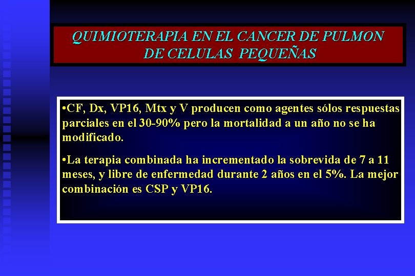 QUIMIOTERAPIA EN EL CANCER DE PULMON DE CELULAS PEQUEÑAS • CF, Dx, VP 16,