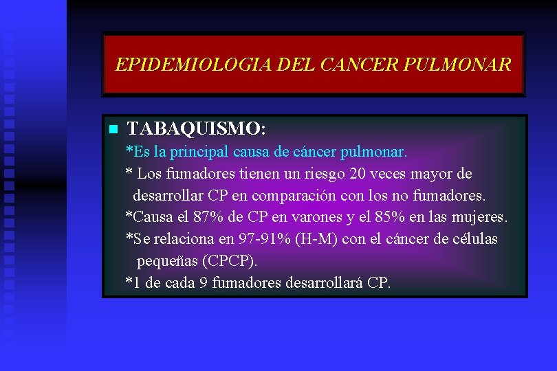 EPIDEMIOLOGIA DEL CANCER PULMONAR n TABAQUISMO: *Es la principal causa de cáncer pulmonar. *