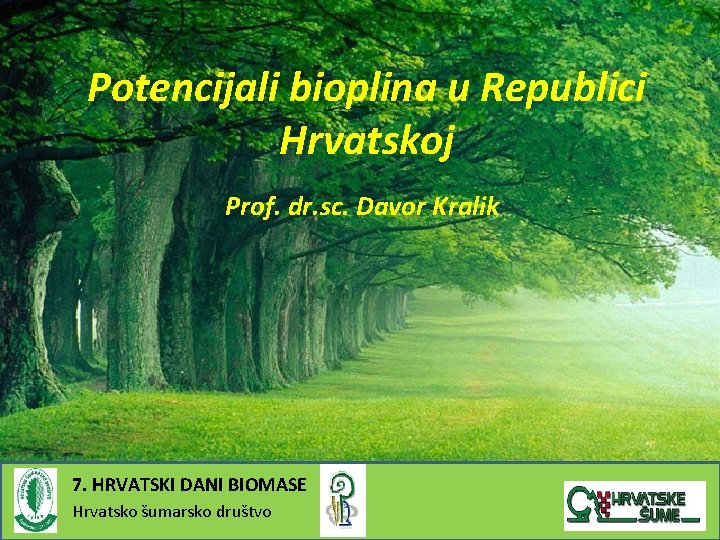 Potencijali bioplina u Republici Hrvatskoj Prof. dr. sc. Davor Kralik 7. HRVATSKI DANI BIOMASE