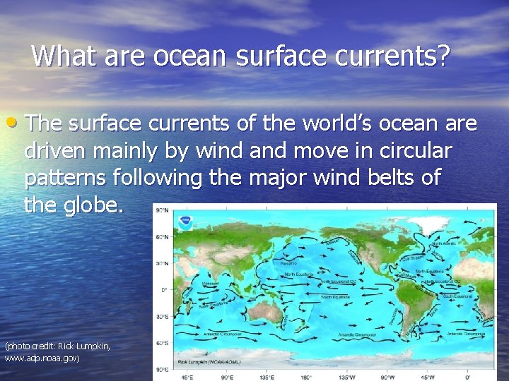 What are ocean surface currents? • The surface currents of the world’s ocean are