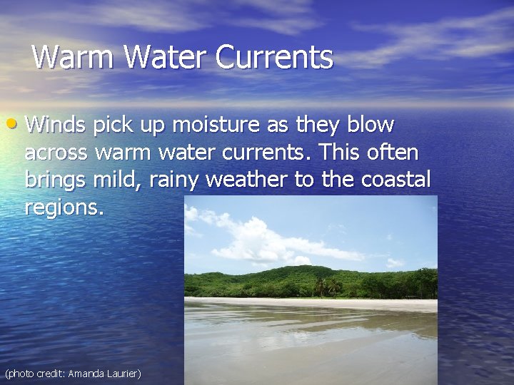 Warm Water Currents • Winds pick up moisture as they blow across warm water