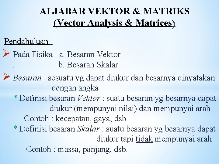 ALJABAR VEKTOR & MATRIKS (Vector Analysis & Matrices Pendahuluan Ø Pada Fisika : a.