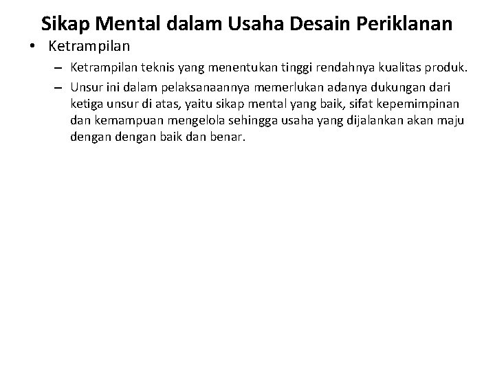 Sikap Mental dalam Usaha Desain Periklanan • Ketrampilan – Ketrampilan teknis yang menentukan tinggi