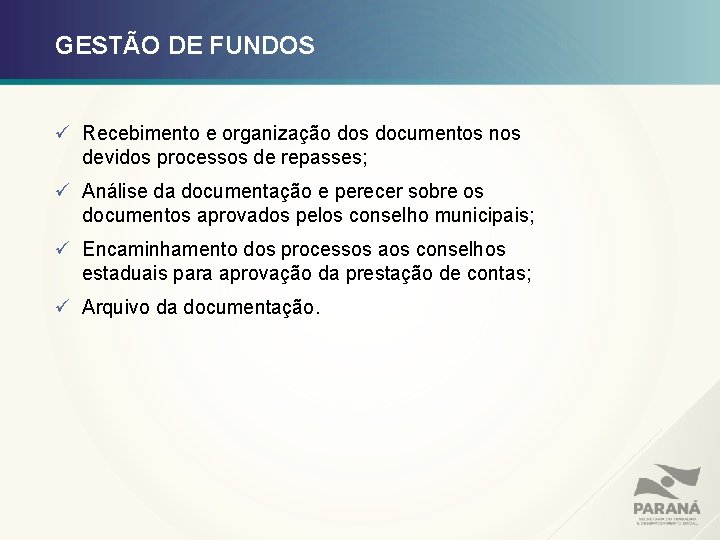 GESTÃO DE FUNDOS ü Recebimento e organização dos documentos nos devidos processos de repasses;