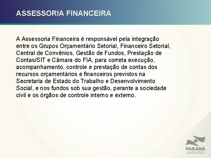 ASSESSORIA FINANCEIRA A Assessoria Financeira é responsável pela integração entre os Grupos Orçamentário Setorial,