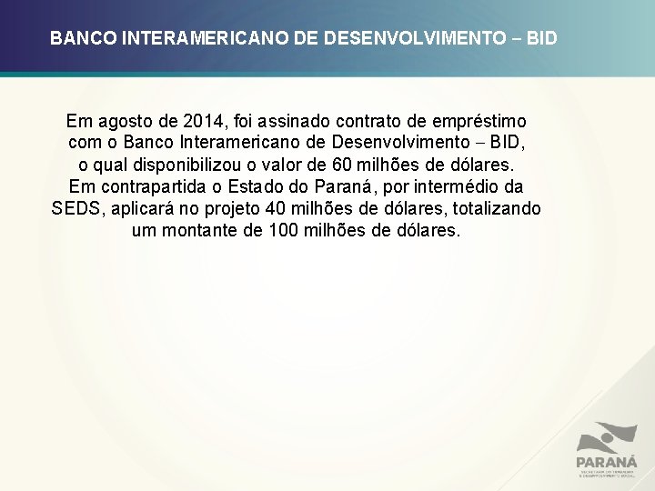 BANCO INTERAMERICANO DE DESENVOLVIMENTO – BID Em agosto de 2014, foi assinado contrato de