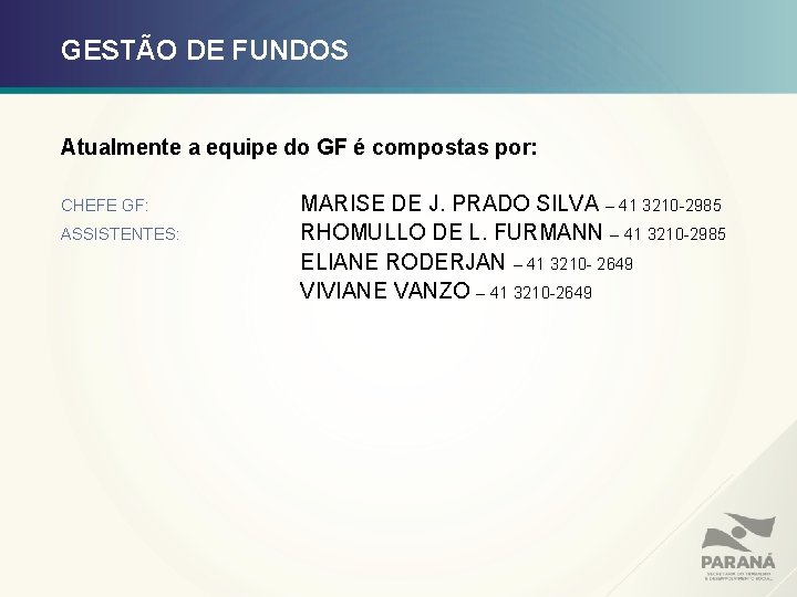 GESTÃO DE FUNDOS Atualmente a equipe do GF é compostas por: CHEFE GF: ASSISTENTES:
