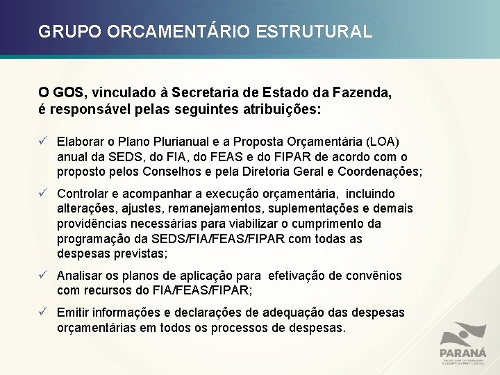 GRUPO ORCAMENTÁRIO ESTRUTURAL O GOS, vinculado à Secretaria de Estado da Fazenda, é responsável