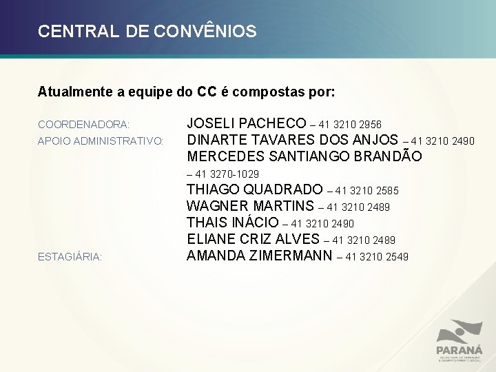 CENTRAL DE CONVÊNIOS Atualmente a equipe do CC é compostas por: COORDENADORA: APOIO ADMINISTRATIVO: