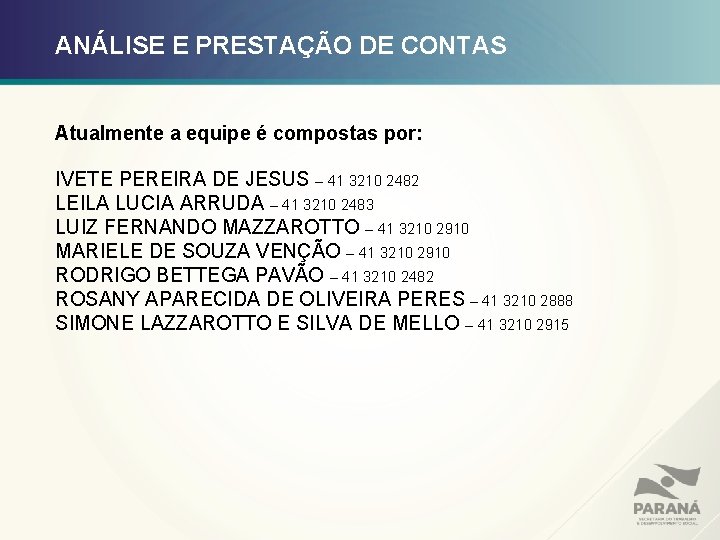 ANÁLISE E PRESTAÇÃO DE CONTAS Atualmente a equipe é compostas por: IVETE PEREIRA DE