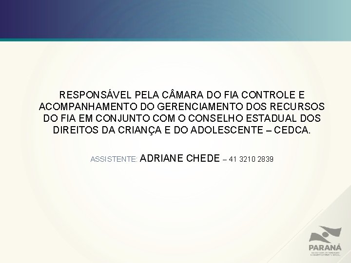 RESPONSÁVEL PELA C MARA DO FIA CONTROLE E ACOMPANHAMENTO DO GERENCIAMENTO DOS RECURSOS DO