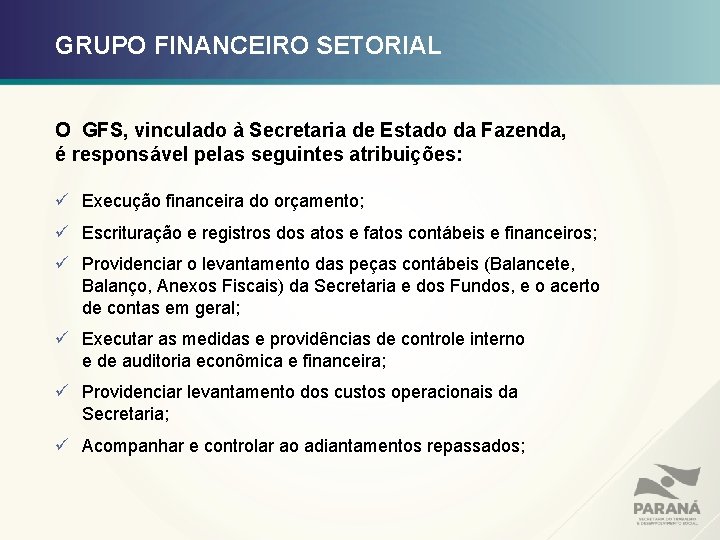 GRUPO FINANCEIRO SETORIAL O GFS, vinculado à Secretaria de Estado da Fazenda, é responsável