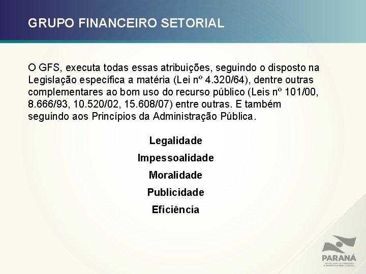 GRUPO FINANCEIRO SETORIAL O GFS, executa todas essas atribuições, seguindo o disposto na Legislação