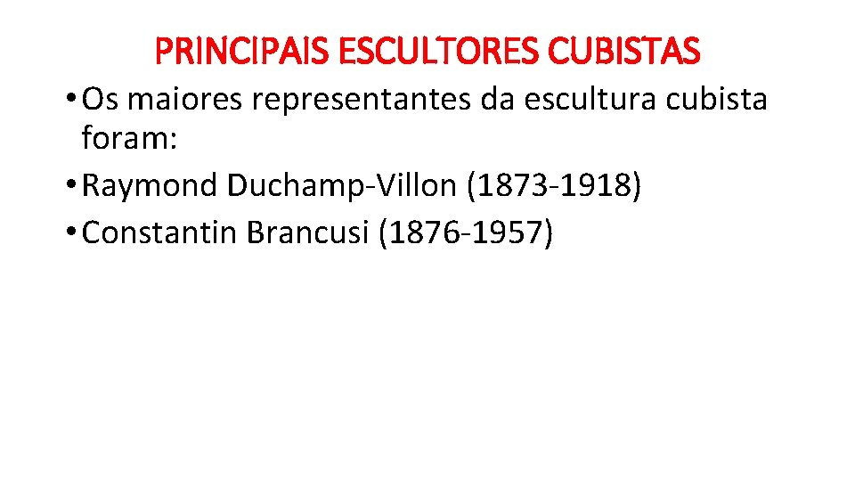 PRINCIPAIS ESCULTORES CUBISTAS • Os maiores representantes da escultura cubista foram: • Raymond Duchamp-Villon PRINCIPAIS ESCULTORES CUBISTAS • Os maiores representantes da escultura cubista foram: • Raymond Duchamp-Villon