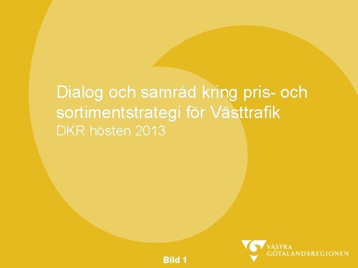 Dialog och samråd kring pris- och sortimentstrategi för Västtrafik DKR hösten 2013 Bild 1