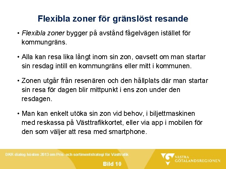 Flexibla zoner för gränslöst resande • Flexibla zoner bygger på avstånd fågelvägen istället för